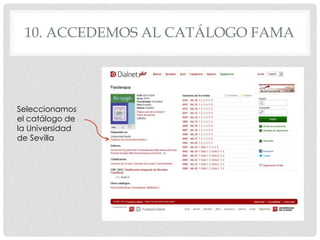 10. ACCEDEMOS AL CATÁLOGO FAMA 
Seleccionamos 
el catálogo de 
la Universidad 
de Sevilla 
 