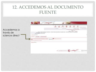 12. ACCEDEMOS AL DOCUMENTO 
FUENTE 
Accedemos a 
través de 
science direct 
 