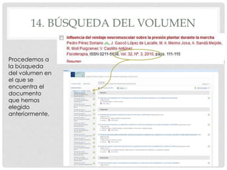 14. BÚSQUEDA DEL VOLUMEN 
Procedemos a 
la búsqueda 
del volumen en 
el que se 
encuentra el 
documento 
que hemos 
elegido 
anteriormente. 
 
