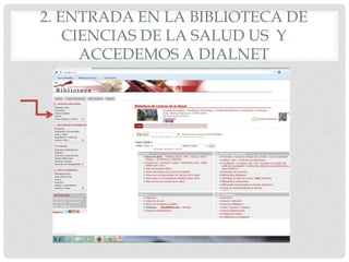 2. ENTRADA EN LA BIBLIOTECA DE 
CIENCIAS DE LA SALUD US Y 
ACCEDEMOS A DIALNET 
 