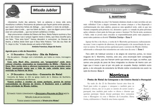 Missão Jubilar                                                    TESTEMUNHOS
                   A Missão Mona-Quimbundo                                                                   S. MARTINHO
   «Gostamos muito das palavras. Sem as palavras a nossa vida seria                    O S. Martinho na zona 3 foi bastante dinâmico desde os mais novinhos até aos
monótona e solitária. Precisamos t íc ia s:
                         N o de palavras que façam ponte entre pessoas…       mais velhinhos! Com a alegria constante das nossas crianças e a boa disposição e
que sejam momentos felizes de diálogo … que revelem o rosto da verdade …      confraternização dos mais adultos, passou-se uma agradável noite, onde os que nos
que deem sabor à vida … que nos falem de Deus … que nos digam como é bom      fizeram companhia pela primeira vez, deixaram o gosto e a vontade de pelas próximas
viver em comunidade … que nos tornem solidários e irmãos.                     ações voltarem a fazer parte da festa que somos e fazemos! No fim da noite, aconteceu
   Hoje procuramos a beleza da Palavra de Deus. Nesta Palavra ouvimos a Sua   o baile, onde os jovens mais crescidos se responsabilizaram pelos mais pequenos e
voz e das nossas ruas e praças lugares novos e belos, que Deus escolhe para   assim todos puderam se divertir! Patrícia Carriço – Zona 3
nos falar. “Vive esta hora!” Vamos descobrir e comunicar, na Diocese de
Aveiro, a beleza deste Dom que é Deus feito Palavra: “Um dia vou falar de       Apesar do frio e da chuva, o verão de S. Martinho permaneceu radiosamente
Ti…Hoje é o Dia.” A todos desejo um santo e feliz Natal.»                     na zona 1 com o espírito de abertura, de participação e de reconciliação de uns
                                António Francisco, bispo de Aveiro            com os outros. Os nossos jovens apelaram para o anúncio da Missão Jubilar,
                                                                              solicitando a colocação dos estandartes em cada casa da zona 1. Zona 1
Agenda para o mês de Dezembro:
   11 Dezembro - Terça-feira – Dia da Palavra                                   Para além do habitual convívio e da alegria de estarmos juntos, no nosso
  Dia da palavra - Divulgar com criatividade, por todos os meios, mensagens   magusto de S. Martinho, tivemos, este ano, uma encenação bem conseguida
da Bíblia.                                                                    pelos nossos jovens, que nos fizeram sentir que temos um lugar, ou melhor, que
  Com esta Maré Alta, encontra um “pergaminho” onde deve                      somos uma porção do povo de Deus integrados na diocese de Aveiro com um
colocar citações, expressões ou transcrições da Bíblia – Palavra de
Deus. Este cartão deve-o oferecer juntamente com as prendas neste             lugar que é nosso e que só por nós pode ser ocupado. Realço, também outro
Natal, mostrando assim que a vida de cada cristão deve estar                  gesto, o da colocação do estandarte da Missão Jubilar envolvendo-nos assim na
centrada na Palavra de Deus.                                                  ação da diocese. Zona 4
   29 Dezembro - Sexta-feira – Concerto de Natal
  Concerto de Natal, às 21h na igreja matriz de S. Mateus do Bunheiro,
                                                                                                              NOTÍCIAS
concelho e arciprestado da Murtosa.                                               Festa de Natal da Catequese e do Centro Social e Paroquial
  Vamos acolher e receber na nossa paróquia, gentes de outras
comunidades da diocese de Aveiro. O Bunheiro será o anfitrião                      Na tarde do dia 22 de Dezembro haverá uma festa de
desta atividade da Missão Jubilar.                                            Natal para todos os grupos e catequese e também para os
                                                                              doentes e idosos, não só os para os utentes do centro social e
                                                                              paroquial, mas também para todos os idosos e doentes que
 ESTAMOS TODOS CONVIDADOS A DIVULGAR A PALAVRA DE DEUS NESTA                  queiram participar. Quem desejar participar deve comunicar
                  MISSÃO JUBILAR DA DIOCESE.                                  com o Mensageiro ou com o Ministro da Comunhão. Desta
                                                                              forma, celebraremos o Natal de uma forma especial…
          TODOS SOMOS CHAMADOS A VIVER ESTA HORA!
 