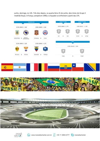 junho, domingo, às 13h. Três dias depois, na quarta-feira 25 de junho, dois times do Grupo E
medirão forças. A França, campeã em 1998, e o Equador se enfrentam a partir das 17h.
 