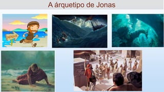 A árquetipo de Jonas
 