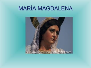 MARÍA MAGDALENA 