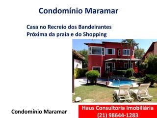 Haus Consultoria Imobiliária
(21) 98644-1283
Condomínio Maramar
Condomínio Maramar
Casa no Recreio dos Bandeirantes
Próxima da praia e do Shopping
 