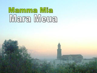 Mamma Mia Mara Meua 