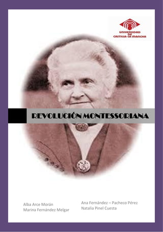 Alba Arce Morán
Marina Fernández Melgar
REVOLUCIÓN MONTESSORIANA
Ana Fernández – Pacheco Pérez
Natalia Pinel Cuesta
 