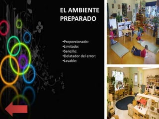 EL AMBIENTE
PREPARADO
•Proporcionado:
•Limitado:
•Sencillo:
•Delatador del error:
•Lavable:
 