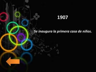 1907
Se inaugura la primera casa de niños.
 