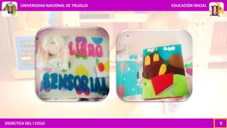DIDÁCTICA DEL I CICLO 9
UNIVERSIDAD NACIONAL DE TRUJILLO EDUCACIÓN INICIAL
 
