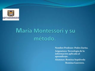 Nombre Profesor: Pedro Zurita.
Asignatura: Tecnología de la
información aplicada al
aprendizaje.
Alumnas: Romina Sepúlveda
Romina Guerrero.
 