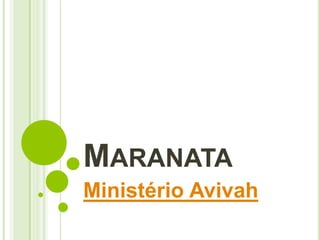MARANATA
Ministério Avivah
 