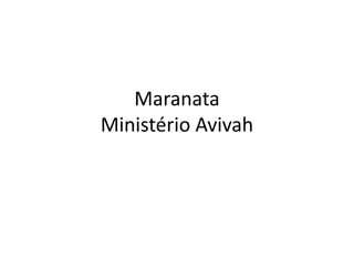 Maranata
Ministério Avivah
 