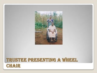 Trustee Presenting a wheel
Chair
 