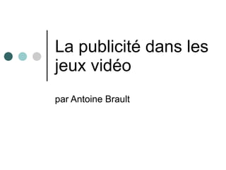 La publicité dans les jeux vidéo par Antoine Brault 