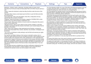 Definitions. “Articles” means, collectively, all articles written by Author which
describes how the Source Code and Executable Files for the Work may be used by a
user.
“Author” means the individual or entity that offers the Work under the terms of this
License.
“Derivative Work” means a work based upon the Work or upon the Work and other
pre-existing works.
“Executable Files” refer to the executables, binary files, configuration and any
required data files included in the Work.
“Publisher” means the provider of the website, magazine, CD-ROM, DVD or other
medium from or by which the Work is obtained by You.
“Source Code” refers to the collection of source code and configuration files used to
create the Executable Files.
“Standard Version” refers to such a Work if it has not been modified, or has been
modified in accordance with the consent of the Author, such consent being in the full
discretion of the Author.
“Work” refers to the collection of files distributed by the Publisher, including the
Source Code, Executable Files, binaries, data files, documentation, whitepapers and
the Articles.
“You” is you, an individual or entity wishing to use the Work and exercise your rights
under this License.
Fair Use/Fair Use Rights. Nothing in this License is intended to reduce, limit, or
restrict any rights arising from fair use, fair dealing, first sale or other limitations on the
exclusive rights of the copyright owner under copyright law or other applicable laws.
License Grant. Subject to the terms and conditions of this License, the Author hereby
grants You a worldwide, royalty-free, non-exclusive, perpetual (for the duration of the
applicable copyright) license to exercise the rights in the Work as stated below: You
may use the standard version of the Source Code or Executable Files in Your own
applications.
You may apply bug fixes, portability fixes and other modifications obtained from the
Public Domain or from the Author. A Work modified in such a way shall still be
considered the standard version and will be subject to this License.
You may otherwise modify Your copy of this Work (excluding the Articles) in any way
to create a Derivative Work, provided that You insert a prominent notice in each
changed file stating how, when and where You changed that file.
You may distribute the standard version of the Executable Files and Source Code or
Derivative Work in aggregate with other (possibly commercial) programs as part of a
larger (possibly commercial) software distribution.
The Articles discussing the Work published in any form by the author may not be
distributed or republished without the Author’s consent. The author retains copyright
to any such Articles. You may use the Executable Files and Source Code pursuant to
this License but you may not repost or republish or otherwise distribute or make
available the Articles, without the prior written consent of the Author.
Any subroutines or modules supplied by You and linked into the Source Code or
Executable Files this Work shall not be considered part of this Work and will not be
subject to the terms of this License.
Patent License. Subject to the terms and conditions of this License, each Author
hereby grants to You a perpetual, worldwide, non-exclusive, no-charge, royalty-free,
irrevocable (except as stated in this section) patent license to make, have made, use,
import, and otherwise transfer the Work.
Restrictions. The license granted in Section 3 above is expressly made subject to
and limited by the following restrictions: You agree not to remove any of the original
copyright, patent, trademark, and attribution notices and associated disclaimers that
may appear in the Source Code or Executable Files.
You agree not to advertise or in any way imply that this Work is a product of Your
own.
The name of the Author may not be used to endorse or promote products derived
from the Work without the prior written consent of the Author.
You agree not to sell, lease, or rent any part of the Work. This does not restrict you
from including the Work or any part of the Work inside a larger software distribution
that itself is being sold. The Work by itself, though, cannot be sold, leased or rented.
Contents Connections Playback Settings Tips Appendix
288
Front panel Display Rear panel Remote Index
 
