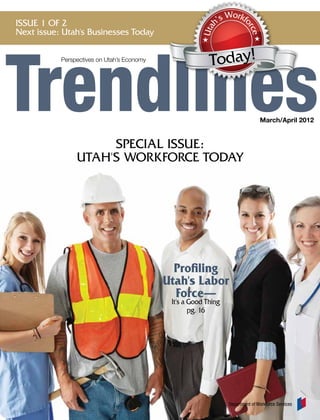 o
Issue 1 of 2                                                h’s W rkfo




                                                       Uta



                                                                         rce
Next issue: Utah's Businesses Today

           Perspectives on Utah’s Economy
                                                          Today!


                                                                                March/April 2012


                     Special Issue:
                Utah's Workforce Today




                                              Profiling
                                            Utah's Labor
                                              Force—
                                             It's a Good Thing
                                                    pg. 16




                                                                 Department of Workforce Services
 