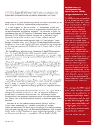 Mar.-Apr. 2014 TransportationBuilder 11
required the state to acquire additional right of way, which was a cost to them, but the
overall savings of redesigning the interchange greatly outweighed it.
G.A. & F.C. Wagman, Inc., was one of the ICC’s D-B contractors. “What is good
about Design-Build is that you give the risk to the people who can handle it the best,”
said Anthony Bednarik, vice president at Wagman. “The state agreed to acquire the
right of way, and we provided the savings by eliminating bridges and retaining walls.
Submitting the ATC helped us reduce our bid price, and we reduced the owner’s
construction cost, as well as long-term costs with fewer bridges to maintain.”
“Any Design-Build project should absolutely have ATCs,” said Bednarik. “To me,
the owner is throwing money away if they don’t. The way Design-Build works, you
have a bunch of smart people from both sides of the table in design and construction,
and they are going to come up with the ideas anyway. So the state might as well take
advantage of it.”
The Federal Highway Administration is championing D-B and ATCs through its
“Every Day Counts” (EDC) initiative. EDC teams work with the transportation
community to identify and promote a new set of innovations every two years, but the
initiative’s main focus is to encourage a culture of thinking “outside the box” to solve
transportation problems.
While ATCs are most often used with D-B projects, the Missouri Department of
Transportation (MoDOT) pioneered a method for using them on traditional D-B-B
projects. This process was used in reconstructing the Hurricane Deck Bridge on the
Lake of the Ozarks.
American Bridge Company won the bid on this project after submitting a bold
ATC that involved an extensive redesign of MoDOT’s baseline concept. Their
solution proposed an entirely new bridge on a parallel alignment, saving more than
$8 million over the lowest bid on the unmodified design.
“For Design-Bid-Build, the owner must design a project that is largely constructible
by the contractor market they are addressing,” said Scott Gammon, vice president at
American Bridge. “So the ATC process gives us an opportunity to optimize the
design for construction expertise or technology specific to our company to decrease
project cost.”
The Michigan Department of Transportation has also used ATCs as part of D-B-B,
piloting the process on the maintenance of traffic (MOT) portion of an alternate
bid-type project to rehabilitate seven miles of U.S. 10. Ajax Paving Industries
developed an ATC that compressed the project schedule and minimized user delay
costs, allowing them to be more competitive in bidding a concrete job against asphalt
companies.
“With our ATC we came up with a different layout to the MOT,” said Luke
Gordon, project manager for Ajax. “Instead of a part-width style roadway
construction, we proposed full-width construction, putting all the traffic on one side
of the road using a concrete barrier wall. This minimized user delays while increasing
mobility for the corridor.” The efficiencies gained resulted in a winning bid for Ajax,
and their concrete overlay project was completed a full year ahead of schedule.
OPPOSITE PAGE: Michigan DOT US-10 project.The white fabric on the road in front of the
paver is a geotextile fabric (Propex) that was used as a separator layer on a 700-foot test
segment on the project. Photo courtesy of Ajax Paving. Photographer: Lukas Gordon.
ANOTHER APPROACH:
Construction Manager/
General Contractor (CM/GC)
I-80 Pipe Rehabilitation in Utah
This CM/GC project was to repair a large
96” to 80” drainage pipe that is up to 30
feet deep in the ground in Utah’s Parley’s
Canyon (originally built in the 1950s) and
runs parallel with, and in several
sections underneath, the six-lane
highway in the canyon. The original
concept was to install a reinforced
concrete invert in the bottom of the
existing deteriorating pipe. Very limited
access over the 10,000 feet of pipe
made construction options very difficult
with only one main access besides the
entrance and exit. After careful
evaluation of this and several other
options, the team determined that with
some temporary traffic striping and
barriers to create positive protection
from the work zone, they could make
enough room to install a new drain sys-
tem off the edge of the existing roadway
and maintain all lanes of traffic during
construction. This approach eliminated
the hazards of working in dark, cold, and
confined spaces that presented several
risks. In the end, this approach allowed
for an entirely new system outside the
roadway and with much better access for
maintenance now and into the future.
“The advantage of a CM/GC project
is that it allows the owner, designer,
and contractor to work together to
determine the best design, means
and methods to complete the work,
and meet the owners goals. Risk is
identified, assessed and allocated
to the party best able to handle
the risk. Hence, providing the best
value to the stake holders,”
—Jeff Clyde, president, W.W. Clyde & Co.
TransportationBuilder
 