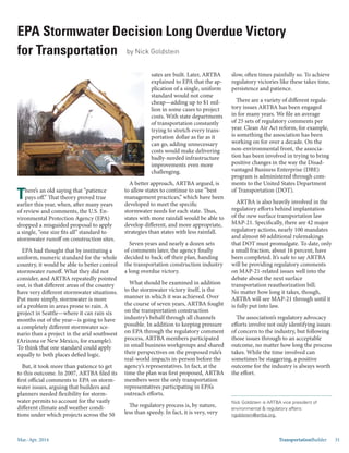 Mar.-Apr. 2014 TransportationBuilder 31
Victory
for Transportation by Nick Goldstein
Nick Goldstein is ARTBA vice president of
environmental & regulatory affairs:
ngoldstein@artba.org.
There’s an old saying that “patience
pays off.” That theory proved true
earlier this year, when, after many years
of review and comments, the U.S. En-
vironmental Protection Agency (EPA)
dropped a misguided proposal to apply
a single, “one size fits all” standard to
stormwater runoff on construction sites.
EPA had thought that by instituting a
uniform, numeric standard for the whole
country, it would be able to better control
stormwater runoff. What they did not
consider, and ARTBA repeatedly pointed
out, is that different areas of the country
have very different stormwater situations.
Put more simply, stormwater is more
of a problem in areas prone to rain. A
project in Seattle—where it can rain six
months out of the year—is going to have
a completely different stormwater sce-
nario than a project in the arid southwest
(Arizona or New Mexico, for example).
To think that one standard could apply
equally to both places defied logic.
But, it took more than patience to get
to this outcome. In 2007, ARTBA filed its
first official comments to EPA on storm-
water issues, arguing that builders and
planners needed flexibility for storm-
water permits to account for the vastly
different climate and weather condi-
tions under which projects across the 50
sates are built. Later, ARTBA
explained to EPA that the ap-
plication of a single, uniform
standard would not come
cheap—adding up to $1 mil-
lion in some cases to project
costs. With state departments
of transportation constantly
trying to stretch every trans-
portation dollar as far as it
can go, adding unnecessary
costs would make delivering
badly-needed infrastructure
improvements even more
challenging.
A better approach, ARTBA argued, is
to allow states to continue to use “best
management practices,” which have been
developed to meet the specific
stormwater needs for each state. Thus,
states with more rainfall would be able to
develop different, and more appropriate,
strategies than states with less rainfall.
Seven years and nearly a dozen sets
of comments later, the agency finally
decided to back off their plan, handing
the transportation construction industry
a long overdue victory.
What should be examined in addition
to the stormwater victory itself, is the
manner in which it was achieved. Over
the course of seven years, ARTBA fought
on the transportation construction
industry’s behalf through all channels
possible. In addition to keeping pressure
on EPA through the regulatory comment
process, ARTBA members participated
in small business workgroups and shared
their perspectives on the proposed rule’s
real-world impacts in-person before the
agency’s representatives. In fact, at the
time the plan was first proposed, ARTBA
members were the only transportation
representatives participating in EPA’s
outreach efforts.
The regulatory process is, by nature,
less than speedy. In fact, it is very, very
slow, often times painfully so. To achieve
regulatory victories like these takes time,
persistence and patience.
There are a variety of different regula-
tory issues ARTBA has been engaged
in for many years. We file an average
of 25 sets of regulatory comments per
year. Clean Air Act reform, for example,
is something the association has been
working on for over a decade. On the
non-environmental front, the associa-
tion has been involved in trying to bring
positive changes in the way the Disad-
vantaged Business Enterprise (DBE)
program is administered through com-
ments to the United States Department
of Transportation (DOT).
ARTBA is also heavily involved in the
regulatory efforts behind implantation
of the new surface transportation law
MAP-21. Specifically, there are 42 major
regulatory actions, nearly 100 mandates
and almost 60 additional rulemakings
that DOT must promulgate. To date, only
a small fraction, about 16 percent, have
been completed. It’s safe to say ARTBA
will be providing regulatory comments
on MAP-21-related issues well into the
debate about the next surface
transportation reauthorization bill.
No matter how long it takes, though,
ARTBA will see MAP-21 through until it
is fully put into law.
The association’s regulatory advocacy
efforts involve not only identifying issues
of concern to the industry, but following
those issues through to an acceptable
outcome, no matter how long the process
takes. While the time involved can
sometimes be staggering, a positive
outcome for the industry is always worth
the effort.
 