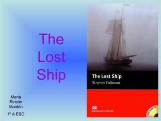 The
Lost
Ship
María
Rincón
Montón
1º A ESO
 