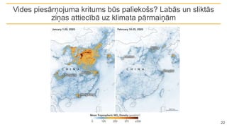Vides piesārņojuma kritums būs paliekošs? Labās un sliktās
ziņas attiecībā uz klimata pārmaiņām
22
 