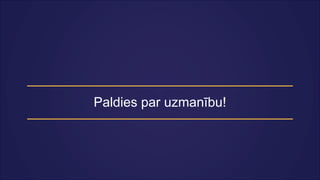Paldies par uzmanību!
 