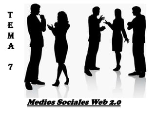T E MA 7 Medios Sociales Web 2.0 