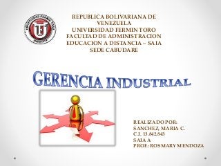 REPUBLICA BOLIVARIANA DE
VENEZUELA
UNIVERSIDAD FERMIN TORO
FACULTAD DE ADMINISTRACION
EDUCACION A DISTANCIA – SAIA
SEDE CABUDARE
REALIZADO POR:
SANCHEZ, MARIA C.
C.I. 13.842.843
SAIA A
PROF.: ROSMARY MENDOZA
 