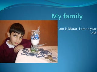 I am is Marat I am 10 year
old
 