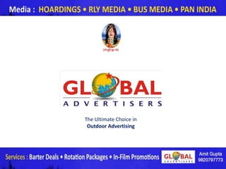 The Ultimate Choice in
 Outdoor Advertising




                         www.globaladvertisers.in
 