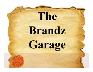 The
Brandz
Garage
 