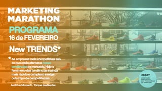 PROGRAMA
16 de FEVEREIRO
New TRENDS*
As empresasmais competitivas são
as queestãoatentasa novas
tendênciasdemercado.Hoje o
fenómenodastendênciaséainda
mais rápidoe complexo eexige
outrotipo de competências.
*
Auditório Microsoft / Parque dasNações
 