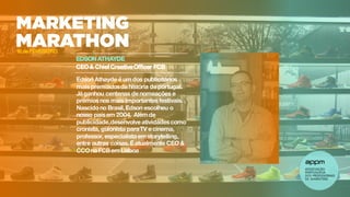 EDSON ATHAYDE
CEO& Chief CreativeOfficer FCB
Edson Athayde é um dos publicitários
mais premiadosda história de portugal.
Já ganhou centenas de nomeações e
prémios nos mais importantes festivais.
Nascidono Brasil, Edson escolheu o
nosso país em 2004. Alémde
publicidade,desenvolve atividades como
cronista, guionista paraTV e cinema,
professor, especialista emstorytelling,
entre outras coisas. É atualmente CEO &
CCOna FCB em Lisboa
16 de FEVEREIRO
 