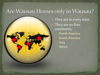  They are in every state.
 They are on four

continents,
 North America
 South America
 Asia
 Africa

 