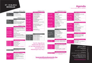 07 > 10.06.2012
  BRUXELLES                                                                                                                                                                                                     Agenda
                                                                                                                                                                                              FESTIVAL INTERNATIONAL DES LITTÉRATURES



                                        JEUDI 7 / 06 >                                     SAMEDI 9 / 06 >                                         DIMANCHE 10 / 06 >
                                     Flagey                                  La Bellone - Maison du Spectacle                                    CC des Riches-Claires                                       Arthis - MC Belgo-Roumaine
  20h15             Javier Marías                                            Nathalie Kuperman                                             Paul Fournel                                                  Bernard Quiriny
                                                         14h00 - 15h00                                                 11h00 - 12h00                                             14h00 - 15h00
  Studio 4          Los enamoramientos                                       Les raisons de mon crime                                      La Liseuse                                                    Une collection très particulière
                                                         LES ACTUELLES                                                 LES ACTUELLES                                             LES IMPERTINENTES
                                                                             par Fanny Cottençon                                           par Frédéric Dussenne                                         par Angelo Bison
  LES EXCLUSIVES    Cycle L'Europe des écrivains
                                                                             Caroline Lamarche                                             Virginia Woolf                                                Hakan Günday
                                                         15h30 - 16h30                                                 14h00 - 15h00                                             15h30 - 16h30
                                                                             La Chienne de Naha                                            Trois Guinées                                                 Ziyan
                                                         LES ACTUELLES                                                 LES INTEMPORELLES                                         LES EXCLUSIVES
                                                                             par Anne Alvaro                                               par Fanny Cottençon                                           par Simon Wauters
                                  VENDREDI 8 / 06 >
                                                                             Kjell Eriksson                                                Clarice Lispector                                             Nicole Roland
                               Théâtre National          17h00 - 18h00                                                                                                           17h00 - 18h00
                                                                             Les cruelles étoiles de la nuit           15h30 - 16h30       L’énigme sauvage (Carta perto da                              Kosaburo, 1945
                                                         LES EXCLUSIVES                                                                                                          LES ACTUELLES
                    Arthur H                                                 par Bernard Yerlès                        LES INTEMPORELLES   coraçao)                                                      par Christelle Cornil
  20h00                                                                                                                                    par Maria de Medeiros
                    L’Or Noir                                                Chloé Delaume
  Grande salle                                           19h00 - 20h00
                    Textes de Édouard Glissant, Dany                         Une femme avec personne dedans                                Javier Marías
                    Laferrière, Aimé Césaire, René       LES TRAVERSES                                                                                                                                    La Bellone - Maison du Spectacle
  LES MUSICALES                                                                                                        17h00 - 18h00       Ton visage demain : Poison et
                    Depestre et James Noël                                                                             LES ACTUELLES       ombre et adieu                                                Charly Delwart
                                                                             David Wojnarowicz                                                                                   14h00 - 15h00
                                                         20h30 - 21h30                                                                     par Anne Alvaro                                               Citoyen Park
                                                                             Au bord du gouffre & Spirale                                                                        LES EXCLUSIVES
                                                         LES TRAVERSES                                                                                                                                   par Yannick Renier
                                     SAMEDI 9 / 06 >                         par Joffrey Verbruggen
                                                                                                                       19h00 - 20h00
                                                                                                                                           Jean-Luc De Meyer
                                                                                                                                           Modern Cubism                                                 Jørn Riel
                       Centre Galego / la Tentation                          Yann Minh                                 LES MUSICALES
                                                         22h00 - 23h00                                                                     Norge                                 15h30 - 16h30           La maison des célibataires &
                                                                             Noomuseum
                    Florilège de textes par Milady       LES AUGMENTÉES                                                                                                          LES IMPERTINENTES       Racontars Arctiques
  12h00 - 14h00     Renoir et de saveurs par Sandrine                                                                                                                                                    par Dominique Pinon
  LES SAVOUREUSES                                                            Chloé Delaume
                    Mossiat                              23h30 - 00h30                                                                                 Passa Porta                                       Thomas Bernhard
                    lu par la Troupe Poétique Nomade                         Performance inédite                                                                                 17h00 - 18h00
                                                         LES AUGMENTÉES                                                                    Xavier Hanotte                                                Mes prix littéraires
                                                                                                                                                                                 LES IMPERTINENTES
  14h00 - 18h00     Coin numérique                                                                                                         Achter de heuvel                                              par Jacques Mercier
  LES AUGMENTÉES                                                                                                                           (Derrière la Colline)
                                                                                                                       11h00 - 13h00       par François Beukelaers
  16h00 - 17h00     Yann Minh                                                                                                                                                                                         Café Central
  LES AUGMENTÉES    Lecture augmentée                                                                                                      David Van Reybrouck
                                                                                    Palais des Académies               Á LA CROISÉE DES                                                                  Scène slam avec micro ouvert
                    Florilège de textes par Milady                                                                                         Congo
  16h00 - 18h00                                                              Marguerite Yourcenar                      LANGUES
                                                                                                                                           par Ben Hamidou                                               Nina Miskina, Youness, Maky,
                    Renoir et de saveurs par Sandrine    14h00 - 15h00                                                                                                           18h00 - 19h00
  LES SAVOUREUSES                                                            Mémoires d’Hadrien                                                                                                          François Vermeersch, Sophie
                    Mossiat                              LES INTEMPORELLES                                                                 Xavier Hanotte                        LES MUSICALES
                                                                             par Marie Christine Barrault                                                                                                Bentin, l'Ami Terrien, …
                    lu par la Troupe Poétique Nomade                                                                                       Rencontre et signature
                                                         15h30 - 16h30       Mémoires d’Hadrien
                                                         17h00 - 18h00       Mémoires d’Hadrien
                                                                                                                                              Centre Galego / la Tentation                                   Centre Galego / la Tentation
                         Rencontres et signatures >      18h30 - 19h30       Mémoires d’Hadrien
                                                                                                                       12h00 - 13h00       Micro-Fictions / Atelier d'écriture                           Mélanie Rutten
  14h00 - 15h00     Caroline Lamarche                                                                                                                                            15h00 - 15h45           Nour, le moment venu & Okö, un
                                                                                                                       15h00 - 16h00       Micro-Fictions / Atelier d'écriture   LES PETITS
  15h00 - 16h00     Chloé Delaume                                                                                                                                                VOYAGEURS
                                                                                                                                                                                                         thé en hiver
                                                                                                                                                                                                         par Christelle Cornil
  16h00 - 17h00     Nathalie Kuperman                                  TOUTE L'ÉQUIPE DU                                                       Rencontres et signatures >
  17h00 - 18h00     Bernard Quiriny
  18h00 - 19h00     Nicole Roland
                                                                     MARATHON DES MOTS                                 14h00 - 15h00
                                                                                                                                           Mélanie Rutten, Claire Vigneau et
                                                                                                                                           Bruce Roberts
                                                                ET SES PARTENAIRES VOUS                                                                                                                               INFOS & TARIFS




                                                                                                                                                                                                                                                        * accès prioritaire et gratuit à toutes les activités de la journée
                       Centre Galego / la Tentation                                                                    14h00 - 15h00       Paul Fournel

                                                                          SOUHAITENT UN                                15h00 - 16h00
                                                                                                                                           Kjell Eriksson
                                                                                                                                           rencontre en anglais / in English
                                                                                                                                                                                                                   info@lemarathondesmots.be
                                                                                                                                                                                                                            T : 0496 85 86 59




                                                                                                                                                                                                                                                                   ** vente quinze minutes avant le début de la lecture
                         En rue - Quartier Dansaert
  15h00 - 18h00     Commando Slam
                                                                   MAGNIFIQUE FESTIVAL !                                                      Centre Galego / la Tentation                                                          Jeudi 7 juin
                                                                                                                                                                                                           vente en ligne et à Flagey : 10 € / 7 €
                                                                                                                                               Rencontres et signatures >
                       Centre Galego / la Tentation                                                                                                                                                                             Vendredi 8 juin




                                                                                                                                                                                                                                                                                      En fonction des places disponibles
                                                                                                                       17h00 - 18h00       Hakan Günday & Charly Delwart                       vente en ligne et au Théâtre National : 19 € / 15 €
                    Bruce Roberts (illustrateur)
                    Claire Vigneau / Yukio Tsuchiya /                                                                                                  Passa Porta
                                                                                                                                                                                                                 Samedi 9 et dimanche 10 juin
                    Pascale Beaudet                                                                                                                                                               prévente en ligne PASS 1 journée* : 15 € / 12 €
  15h00 - 15h45     Le chasseur de loups-marins /
  LES PETITS                                                                                                                                                                                         vente sur place PASS 1 journée : 18 € / 15 €
                    Fidèles éléphants / Comme un                                                                                                                                                                       billet à l’unité** : 7 € / 5 €
  VOYAGEURS
                    poisson
                    lus par Claire Vigneau et Bruce
                                                                                     lemarathon
                                                                                              ndesmots.be
                                                                                                FESTIVAL INTERNATIONAL DES LITTÉRATURES
                                                                                                                                                                                                        tarif spécial Les petits voyageurs : 4 €
                    Roberts
                                                                                                                                                                                                         lemarathondesmots.be
 