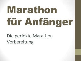 Marathon
für Anfänger
Die perfekte Marathon
Vorbereitung
 