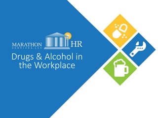 Drugs & Alcohol in
the Workplace
 