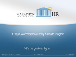 2505-D Johnson Drive, Cumming, GA 30040 Phone: 678.208.2802 Fax: 678.208.2803
4 Steps to a Workplace Safety & Health Program
 