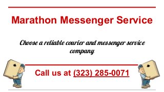 Marathon Messenger Service
Call us at (323) 285-0071
Choose a reliable courier and messenger service
company
 