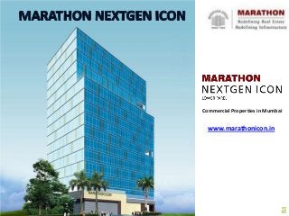 www.marathonicon.in
Commercial Properties in Mumbai
 
