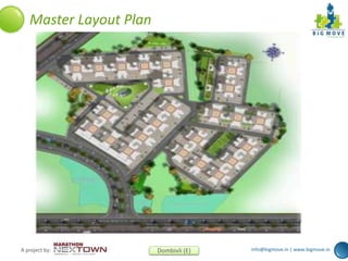 info@bigmove.in | www.bigmove.inA project by: Dombivli (E)
Master Layout Plan
 