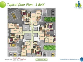 info@bigmove.in | www.bigmove.inA project by: Dombivli (E)
Typical floor Plan – 1 BHK
 