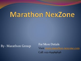 For More Detials
Visit: www.marathon-nexzone.com
Call: 022-69969696
By- Marathon Group
 