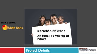 Project Details   Marketed By: Marathon Nexzone An Ideal Township at Panvel 