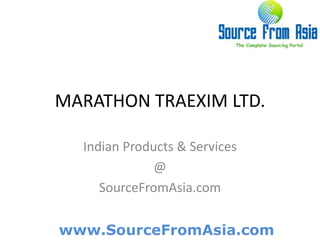 MARATHON TRAEXIM LTD.  Indian Products & Services @ SourceFromAsia.com 