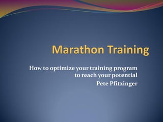 How to optimize your training program
               to reach your potential
                        Pete Pfitzinger
 