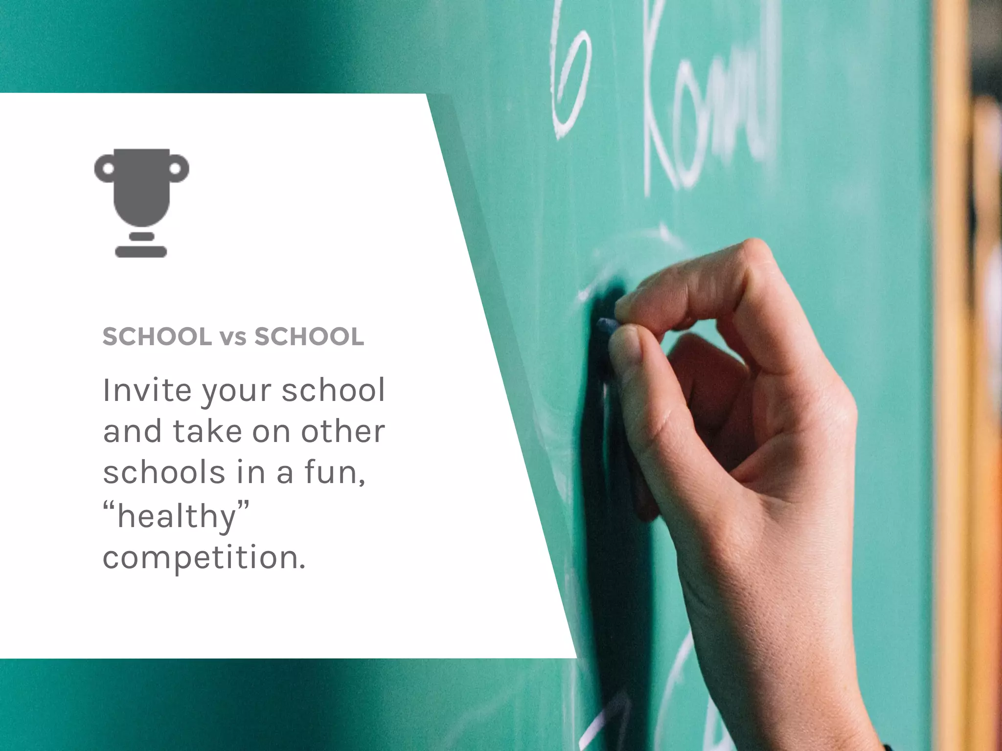 SCHOOL vs SCHOOL
Invite your school
and take on other
schools in a fun,
“healthy”
competition.
 