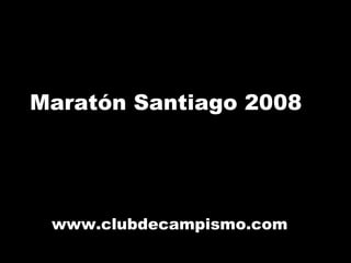 Maratón Santiago 2008 www.clubdecampismo.com 