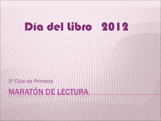 Día del Libro 2012



3º Ciclo de Primaria
 