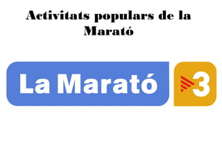 Activitats populars de la
Marató
 